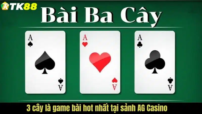 3 cây là game bài hot nhất tại sảnh AG Casino