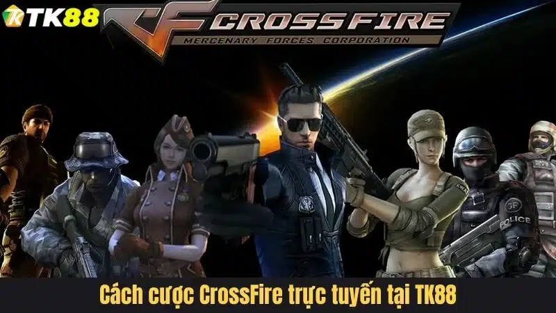 Cách cược CrossFire trực tuyến tại TK88