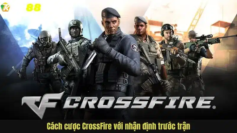 Cách cược CrossFire với nhận định trước trận