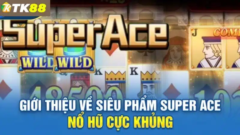 Cùng tìm hiểu về sản phẩm Super Ace