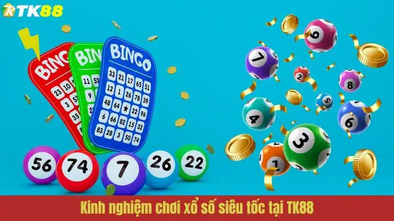 Kinh nghiệm chơi xổ số siêu tốc tại TK88