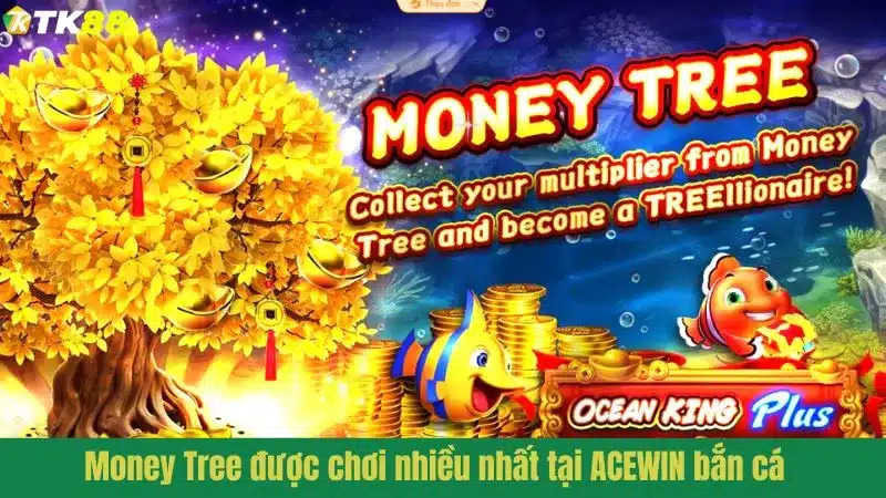 Money Tree được chơi nhiều nhất tại ACEWIN bắn cá