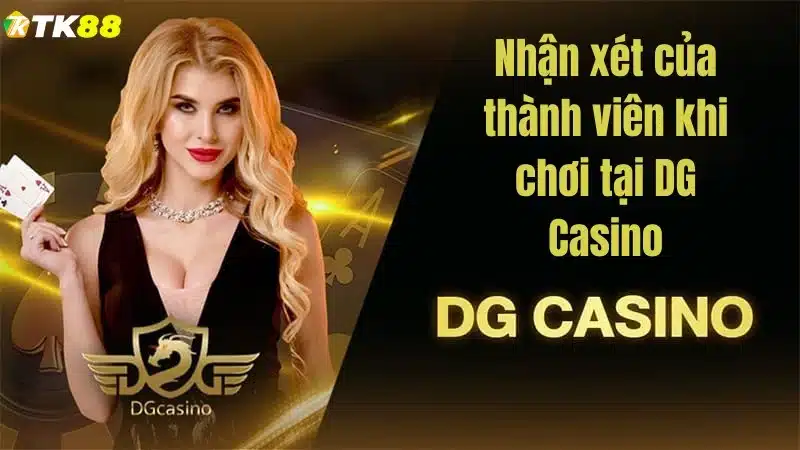 Nhận xét của thành viên khi chơi tại DG Casino