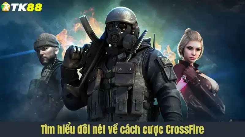 Tìm hiểu đôi nét về cách cược CrossFire