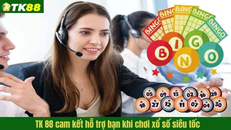 TK 88 cam kết hỗ trợ bạn khi chơi xổ số siêu tốc