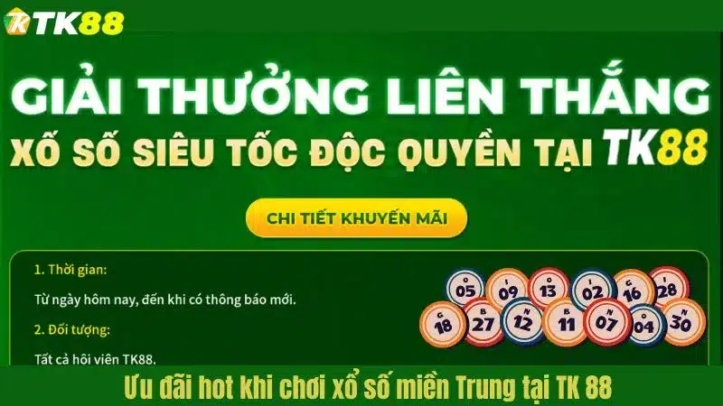 Ưu đãi hot khi chơi xổ số miền Trung tại TK 88